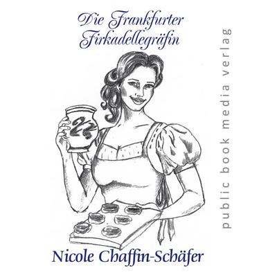 Die Frankfurter Frikadellegräfin, Taschenbuch von Nicole Chaffin-Schäfer, Frankfurter Literaturverlag, 978-3-8372-2916-5