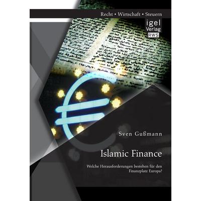 Islamic Finance - Welche Herausforderungen bestehen für den Finanzplatz Europa?, Taschenbuch von Sven Gussmann, Igel Verlag RWS, 978-3-95485-040-2
