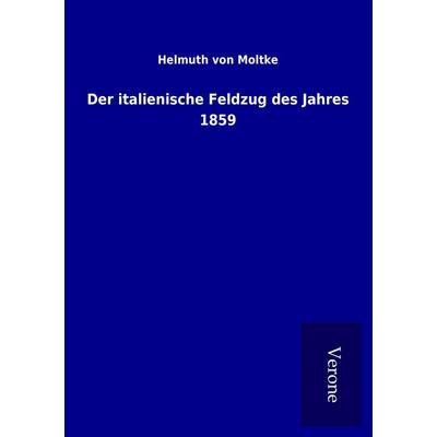 Der italienische Feldzug des Jahres 1859, Taschenbuch von Helmuth Moltke, BoD - Books on Demand