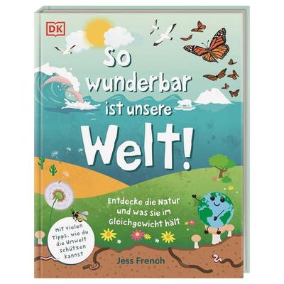 So wunderbar ist unsere Welt!, Gebundene Ausgabe von Jess French, DK Verlag Dorling Kindersley