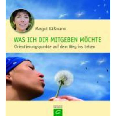 Was ich dir mitgeben möchte, Gebundene Ausgabe von Margot Kässmann, Gütersloher Verlagshaus