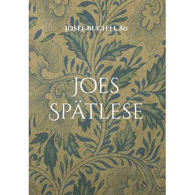 Joes Spätlese, Gebundene Ausgabe von Josef Bucheli, BoD – Books on Demand, 978-3-696-37776-2