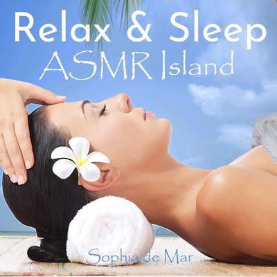 Relax & Sleep - ASMR Island - Sophia de Mar, Audio, 4061707583766