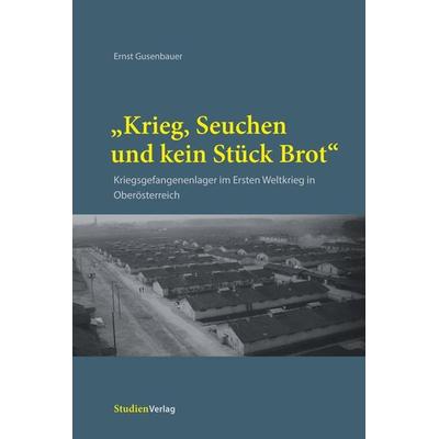 „Krieg, Seuchen und kein Stück Brot“, Gebundene Ausgabe von Ernst Gusenbauer, Studien Verlag, 978-3-7065-6078-8