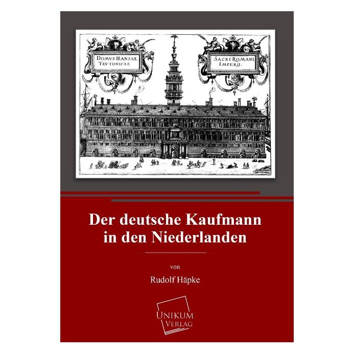 Unikum Der deutsche Kaufmann in den Niederlanden (Deutsch, Softcover, Rudolf Häpke) (55500331)