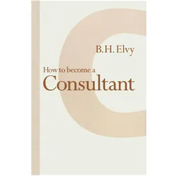 How to Become a Consultant, Fachbücher von B.H. Elvy