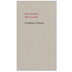 Zumthor:A Feeling of History, Fachbücher von Hélène Binet, Mari Lending, Peter Zumthor