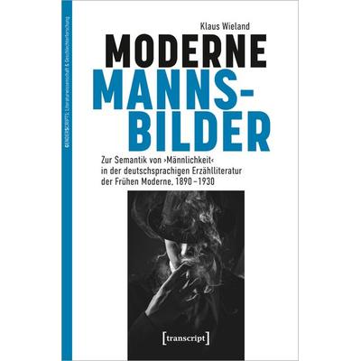 Moderne Mannsbilder, Taschenbuch von Klaus Wieland, Transcript, 978-3-8376-7209-1