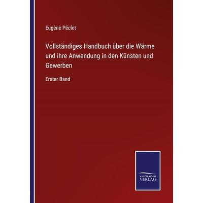 Vollständiges Handbuch über die Wärme und ihre Anwendung in den Künsten und Gewerben, Taschenbuch von Eugène Péclet, Outlook, 978-3-375-11222-6