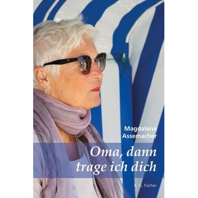 Oma, dann trage ich dich, Taschenbuch von Magdalena Assemacher, Fischer, R. G., 978-3-8301-1895-4