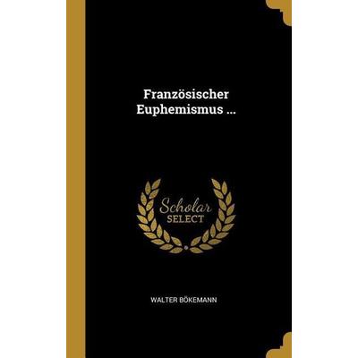 Französischer Euphemismus ..., Gebundene Ausgabe von Walter Bokemann, Creative Media Partners, LLC, 978-0-270-80119-4