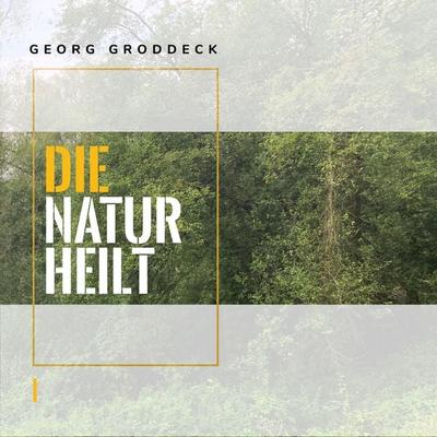 Die Natur heilt - Georg Groddeck, Audio, 9783944491288