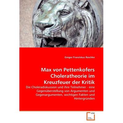 Franziskus Raschke, G: Max von Pettenkofers Choleratheorie i, Taschenbuch von Gregor Franziskus Raschke, VDM, 978-3-639-06148-2