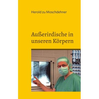 Außerirdische in unseren Körpern, Taschenbuch von Herold zu Moschdehner, BoD – Books on Demand, 978-3-7578-2422-8