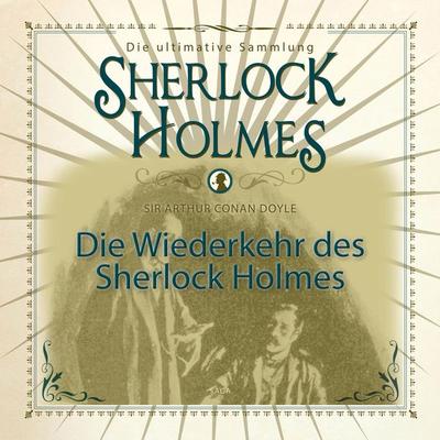 Die Wiederkehr des Sherlock Holmes - Die ultimative Sammlung (Ungekürzt) - Arthur Conan Doyle, Audio, 9783836808323