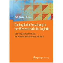 Die Logik der Forschung in der Wissenschaft der Logistik, Fachbücher von Wolf-Rüdiger Bretzke