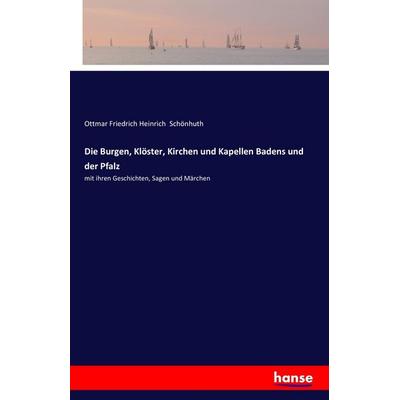 Die Burgen, Klöster, Kirchen und Kapellen Badens und der Pfalz, Taschenbuch von Ottmar Friedrich Heinrich Schönhuth, Hansebooks, 978-3-7411-0828-0