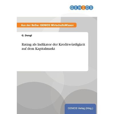 Rating als Indikator der Kreditwürdigkeit auf dem Kapitalmarkt, Taschenbuch von G. Dengl, GRIN, 978-3-7379-4233-1