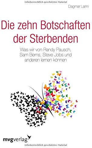 Dagmar Larini - Die zehn Botschaften der Sterbenden: Was wir von Randy Pausch, Sam Berns, Steve Jobs und anderen lernen können - Preis vom 16.10.2026 11:41:07 h