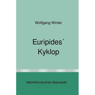 Euripides´ Kyklop, Taschenbuch von Wolfgang Winter, Epubli, 978-3-7575-5852-9