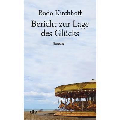 Bericht zur Lage des Glücks, Taschenbuch von Bodo Kirchhoff, dtv, 978-3-423-14884-9