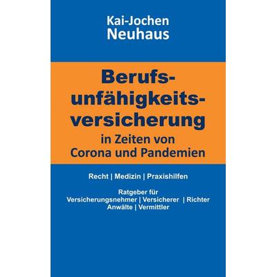 Berufsunfähigkeitsversicherung in Zeiten von Corona (Covid-19) und Pandemien, Taschenbuch von Kai-Jochen Neuhaus, BoD – Books on Demand,