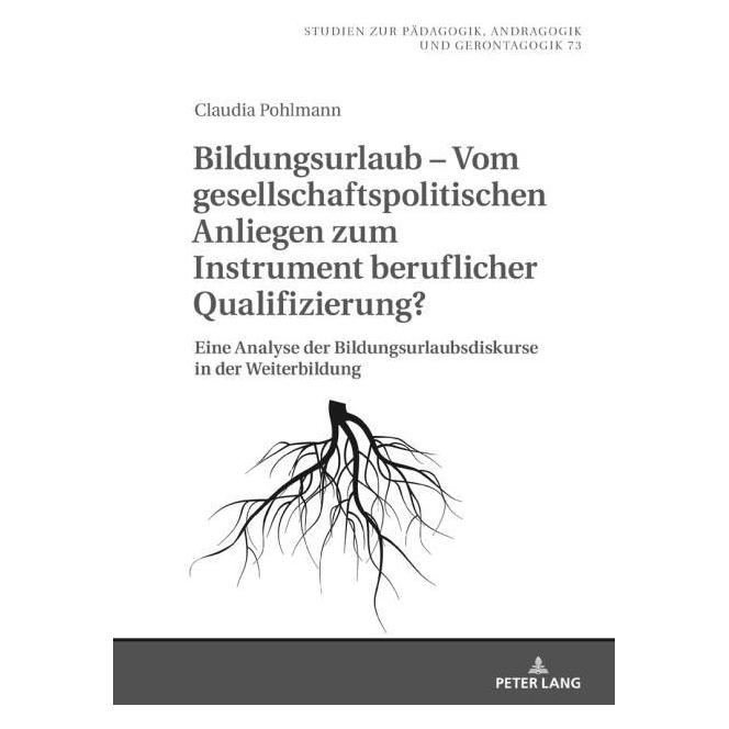 Peter Lang Bildungsurlaub - Vom gesellschaftspolitischen Anliegen zum Instrument beruflicher Qualifizierung? (Deutsch, Claudia Pohlmann, 2018) (8599850)