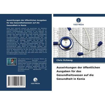 Auswirkungen der öffentlichen Ausgaben für das Gesundheitswesen auf die Gesundheit in Kenia, Taschenbuch von Chris Ochieng, Verlag Unser Wissen,