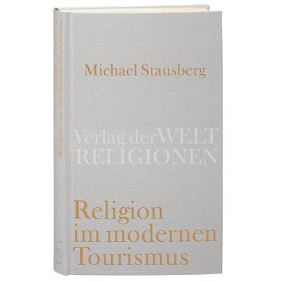 Religion im modernen Tourismus, Gebundene Ausgabe von Michael Stausberg, Verlag der Weltreligionen, 978-3-458-71027-1