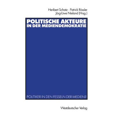 Politische Akteure in der Mediendemokratie, Taschenbuch von Heribert Schatz,Patrick Rössler,Jörg-Uwe Nieland, VS Verlag für Sozialwissenschaften,