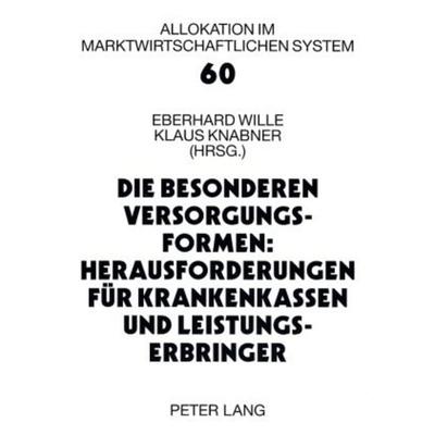 Die besonderen Versorgungsformen: Herausforderungen für Krankenkassen und Leistungserbringer, Taschenbuch von , Peter Lang GmbH, Internationaler