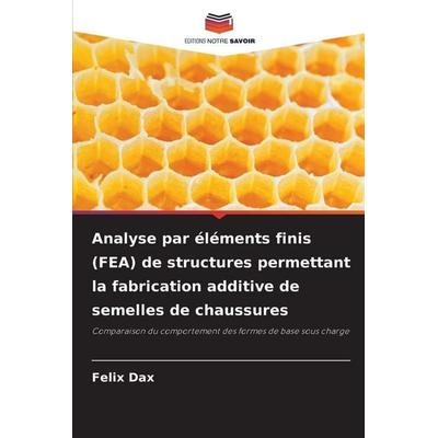 Analyse par éléments finis (FEA) de structures permettant la fabrication additive de semelles de chaussures, Taschenbuch von Felix Dax, Editions Notre