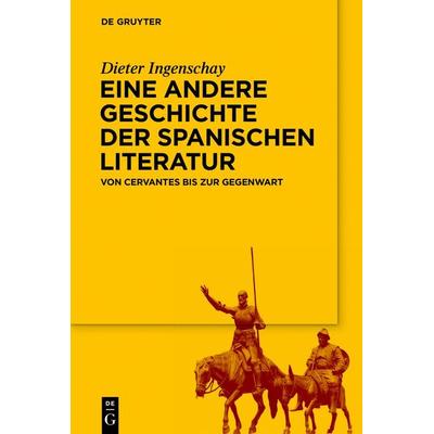 Eine andere Geschichte der spanischen Literatur, Gebundene Ausgabe von Dieter Ingenschay, De Gruyter, 978-3-11-074716-4