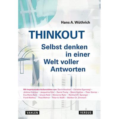 THINKOUT – Selbst denken in einer Welt voller Antworten, Gebundene Ausgabe von Hans A. Wüthrich, Versus, 978-3-03909-345-8