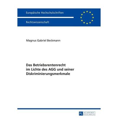 Das Betriebsrentenrecht im Lichte des AGG und seiner Diskriminierungsmerkmale, Taschenbuch von Magnus Gabriel Beckmann, Peter Lang GmbH,