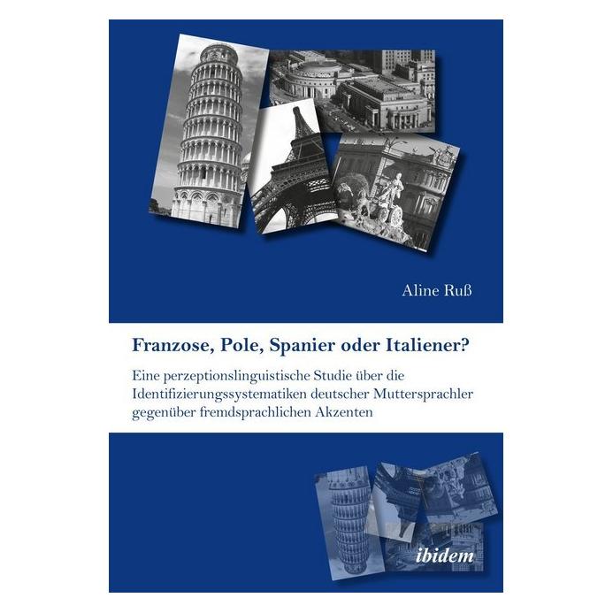 ibidem Franzose, Pole, Spanier oder Italiener? Eine perzeptionslinguistische Studie über die Identifizierun (Deutsch, Aline Russ, 2012) (51347916)