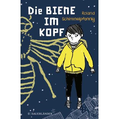 Die Biene im Kopf, Gebundene Ausgabe von Roland Schimmelpfennig, Fischer Sauerländer, 978-3-7373-6116-3