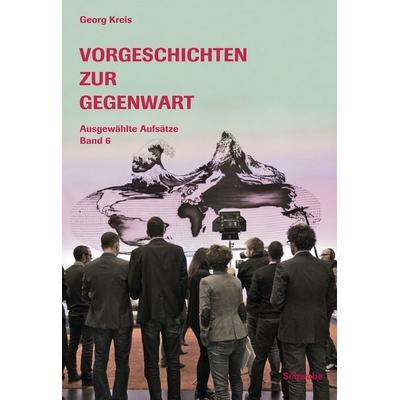 Vorgeschichten zur Gegenwart, Taschenbuch von Georg Kreis, Schwabe Verlagsgruppe AG Schwabe Verlag, 978-3-7965-2934-4