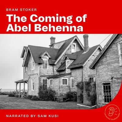 The Coming of Abel Behenna - Bram Stoker, Audio, 9783991761846