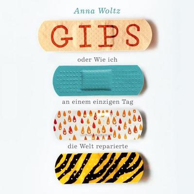 Gips oder Wie ich an einem einzigen Tag die Welt reparierte - Anna Woltz, Audio, 9783844922486
