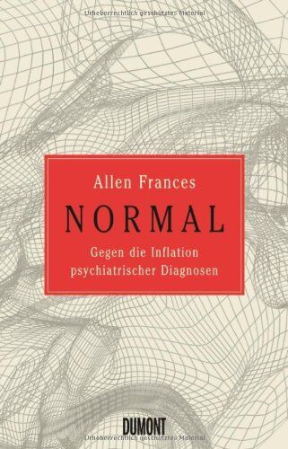 Allen Frances - NORMAL: Gegen die Inflation psychiatrischer Diagnosen - Preis vom 09.10.2026 07:28:09 h