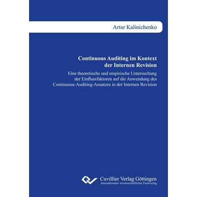 Continuous Auditing im Kontext der Internen Revision, Taschenbuch von Artur Kalinichenko, Cuvillier Verlag, 978-3-7369-9640-3