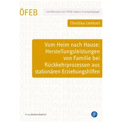 Vom Heim nach Hause: Herstellungsleistungen von Familie bei Rückkehrprozessen aus stationären E, Schulbücher von Christina Lienhart