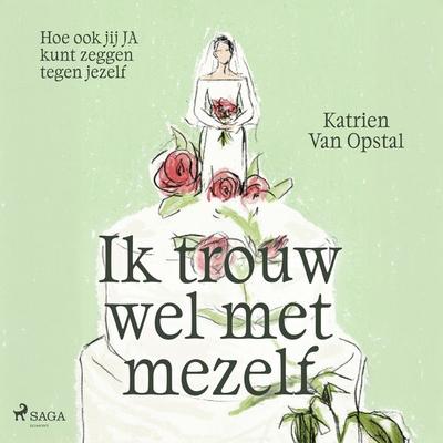Ik trouw wel met mezelf - Katrien Van Opstal, Audio, 9788727176185