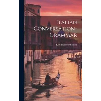 Italian Conversation-Grammar, Gebundene Ausgabe von Karl Marquard Sauer, Creative Media Partners, LLC, 978-1-01-951074-2