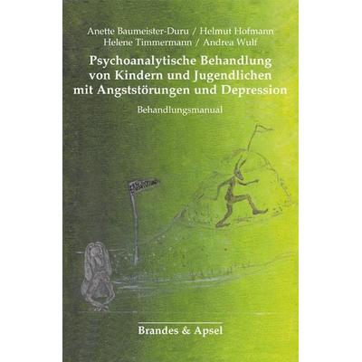 Psychoanalytische Behandlung von Kindern und Jugendlichen mit Angststörungen und Depression, Taschenbuch von Anette Baumeister-Duru,Helmut