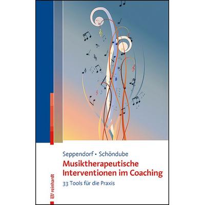 Musiktherapeutische Interventionen im Coaching, Taschenbuch von Sarah Seppendorf,Oliver Schöndube, Ernst Reinhardt Verlag, 978-3-497-03296-9
