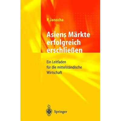 Asiens Märkte erfolgreich erschließen, Taschenbuch von Peter Janocha, Springer Berlin, 978-3-540-63484-3