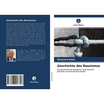 Geschichte des Rassismus, Taschenbuch von Mohamed Rabie, Verlag Unser Wissen, 978-620-3-94330-6