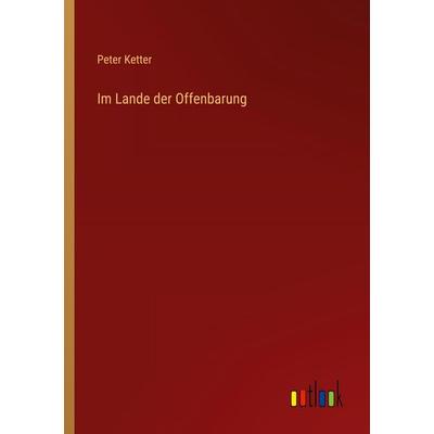 Im Lande der Offenbarung, Taschenbuch von Peter Ketter, Outlook, 978-3-368-67455-7